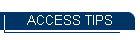 ACCESS TIPS