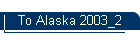 To Alaska 2003_2